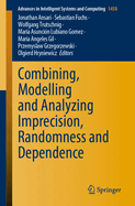 Combining, Modelling and Analyzing Imprecision, Randomness and Dependence