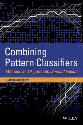 Combining Pattern Classifiers: Methods and Algorithms - Kuncheva, Ludmila I