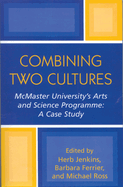 Combining Two Cultures: McMaster University's Arts and Science Programme: A Case Study