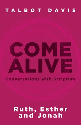 Come Alive: Conversations With Scripture: Ruth, Esther, Jonah - Davis, Talbot