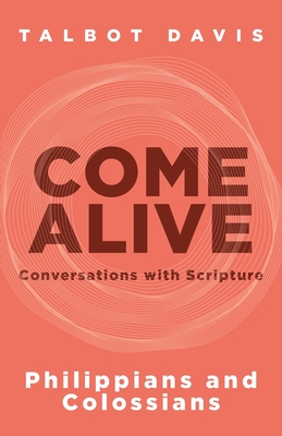 Come Alive: Philippians and Colossians: Conversations with Scripture - Davis, Talbot