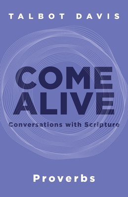 Come Alive: Proverbs: Conversations with Scripture - Davis, Talbot