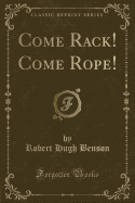 Come Rack! Come Rope! (Classic Reprint)