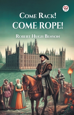 Come Rack! Come Rope! - Benson, Robert Hugh