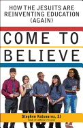 Come to Believe: How the Jesuits Are Reinventing Education (Again)