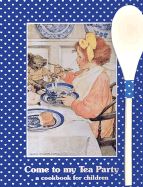 Come to My Tea Party: A Cookbook for Children