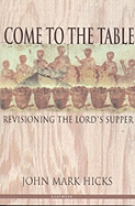 Come to the Table: Revisioning the Lord's Supper
