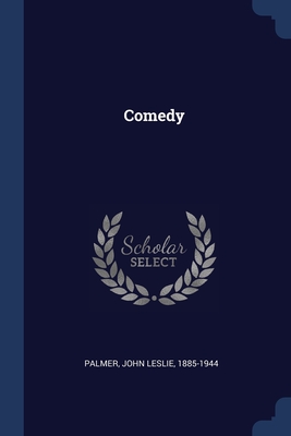 Comedy - Palmer, John Leslie 1885-1944 (Creator)