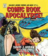 Comic Book Apocalypse!: The Death of Pre-Code Comics and Why It Happened, 1940-1955