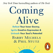 Coming Alive: 4 Tools to Defeat Your Inner Enemy, Ignite Creative Expression & Unleash Your Soul's Potential
