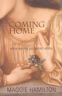 Coming Home: Rediscovering Our Sacred Selves: Rediscovering Our Sacred Selves