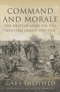 Command and Morale: The British Army on the Western Front 1914-1918
