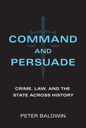 Command and Persuade: Crime, Law, and the State across History