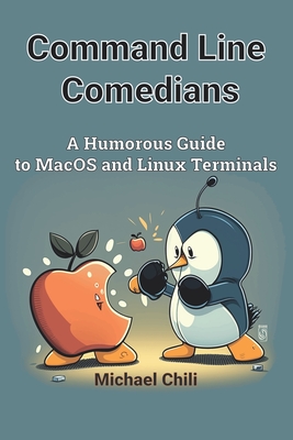Command Line Comedians: A Humorous Guide to MacOS and Linux Terminals - Chili, Michael