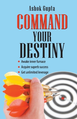 Command Your Destiny - Gupta, Ashok