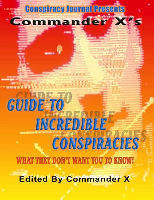 Commander X's Guide To Incredible Conspiracies - Branton (Contributions by), and Steiger, Brad (Contributions by), and Hazzlewood, Mark (Contributions by)