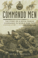 Commando Men: The Story of a Royal Marine Commando in World War Two