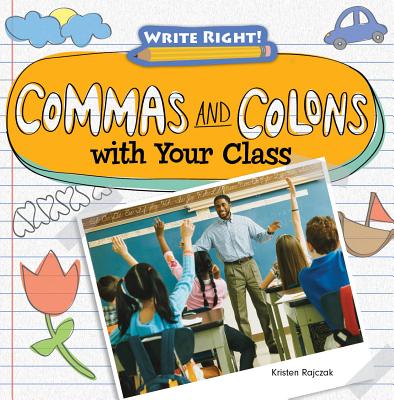 Commas and Colons with Your Class - Rajczak Nelson, Kristen