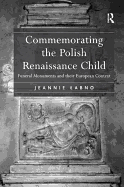 Commemorating the Polish Renaissance Child: Funeral Monuments and Their European Context