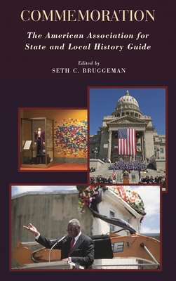 Commemoration: The American Association for State and Local History Guide - Bruggeman, Seth C (Editor)