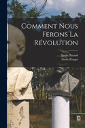 Comment Nous Ferons La R?volution