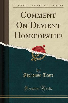 Comment on Devient Homoeopathe (Classic Reprint) - Teste, Alphonse