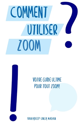 Comment utiliser Zoom?! - Madan, Vanshdeep