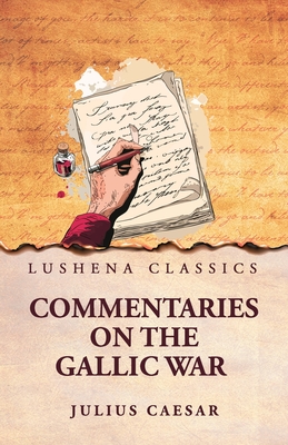 Commentaries on the Gallic War - Julius Caesar