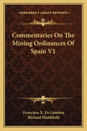 Commentaries on the Mining Ordinances of Spain V1
