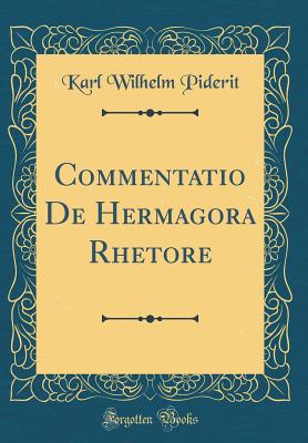 Commentatio de Hermagora Rhetore (Classic Reprint) - Piderit, Karl Wilhelm