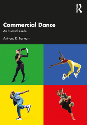 Commercial Dance: An Essential Guide - Trahearn, Anthony R