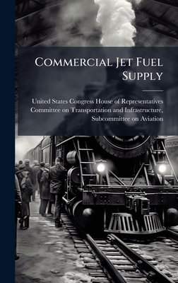 Commercial Jet Fuel Supply - United States Congress House of Repre (Creator)