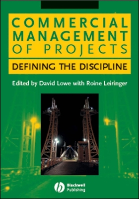 Commercial Management of Projects: Defining the Discipline - Lowe, David, Dr. (Editor), and Leiringer, Roine (Editor)