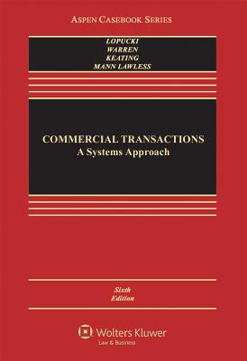 Commercial Transactions: A Systems Approach - Lopucki, Lynn M, and Warren, Elizabeth, and Keating, Daniel