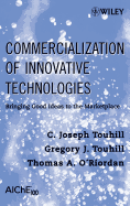 Commercialization of Innovative Technologies: Bringing Good Ideas to the Marketplace