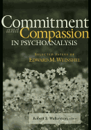 Commitment and Compassion in Psychoanalysis: Selected Papers of Edward M. Weinshel