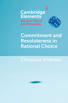 Commitment and Resoluteness in Rational Choice - Andreou, Chrisoula