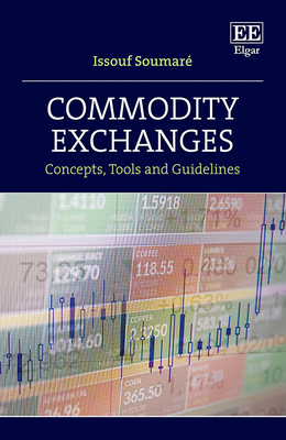 Commodity Exchanges: Concepts, Tools and Guidelines - Soumar�, Issouf