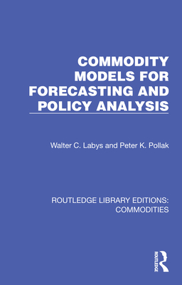 Commodity Models for Forecasting and Policy Analysis - Labys, Walter C, and Pollak, Peter K