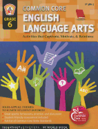 Common Core Language Arts & Literacy Grade 6: Activities That Captivate, Motivate & Reinforce