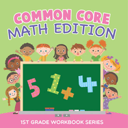 Common Core Math Edition: 1st Grade Workbook Series