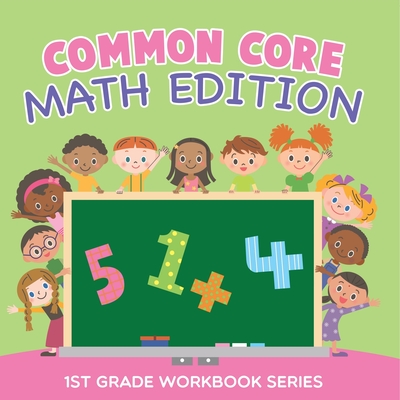 Common Core Math Edition: 1st Grade Workbook Series - Baby Professor