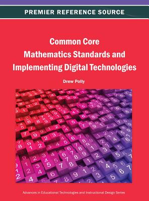 Common Core Mathematics Standards and Implementing Digital Technologies - Polly, Drew (Editor)