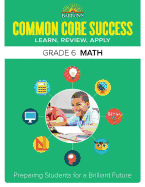 Common Core Success Grade 6 Math: Preparing Students for a Brilliant Future