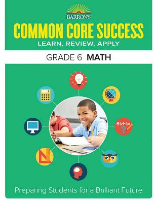 Common Core Success Grade 6 Math: Preparing Students for a Brilliant Future - Barron's Educational Series