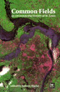 Common Fields: An Environmental History of St. Louis Volume 1