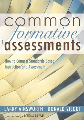 Common Formative Assessments: How to Connect Standards-Based Instruction and Assessment - Ainsworth, Larry B (Editor), and Viegut, Donald J (Editor)