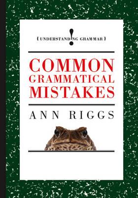 Common Grammatical Mistakes - Riggs, Ann