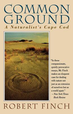 Common Ground: A Naturalist's Cape Cod - Finch, Robert