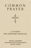 Common Prayer: A Liturgy for Ordinary Radicals